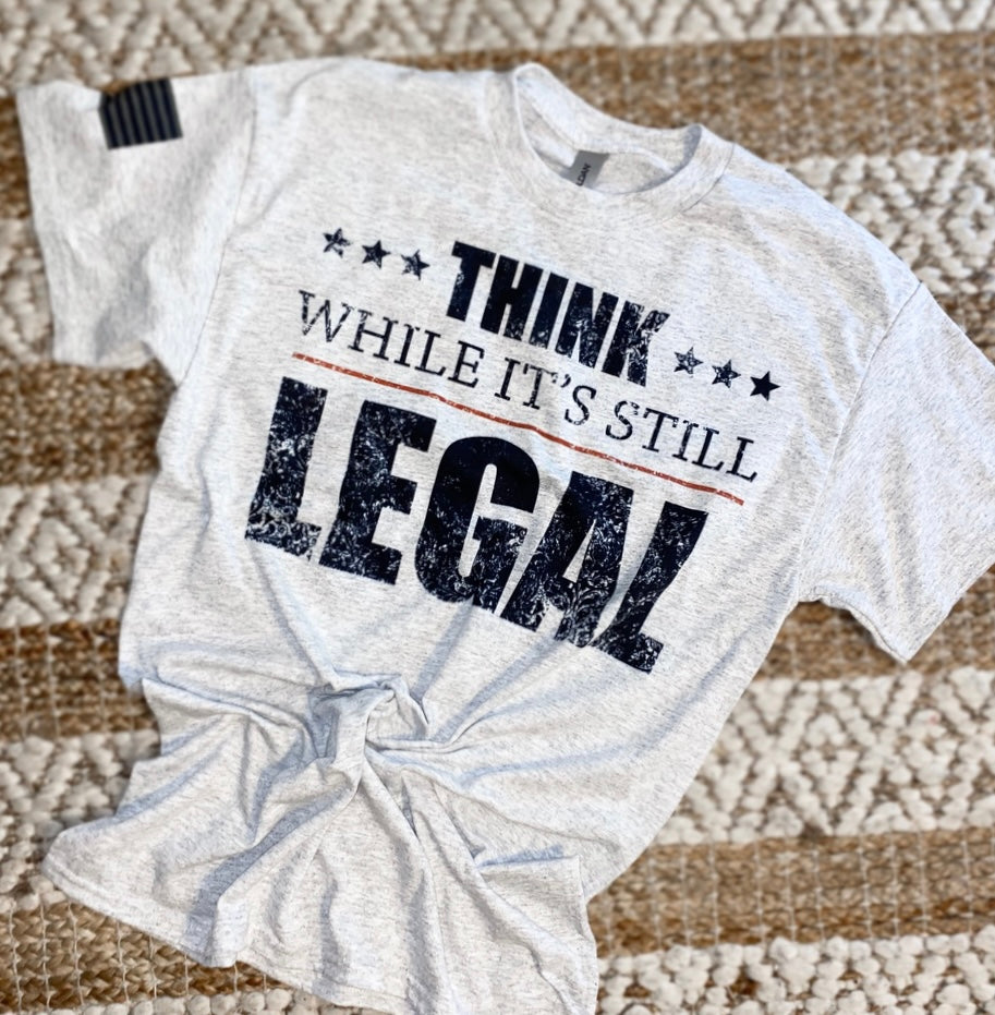 THINK WHILE ITS LEGAL